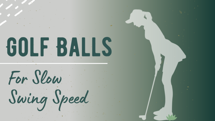 Golf Balls For Slow Swing Speed - Ultimate Guide