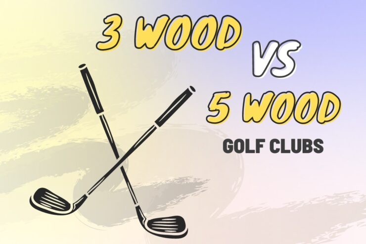 3 Wood vs 5 Wood Golf Clubs for your next game