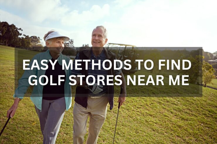 Easy Methods to Find Golf Stores Near Me