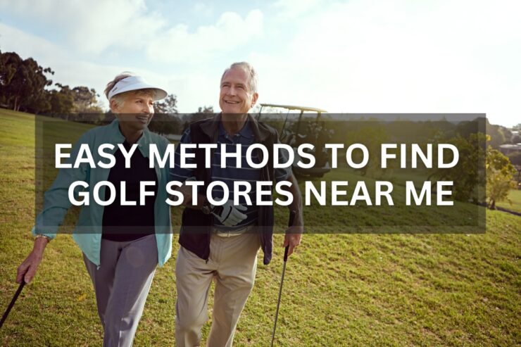 Easy Methods To Find Golf Stores Near Me 