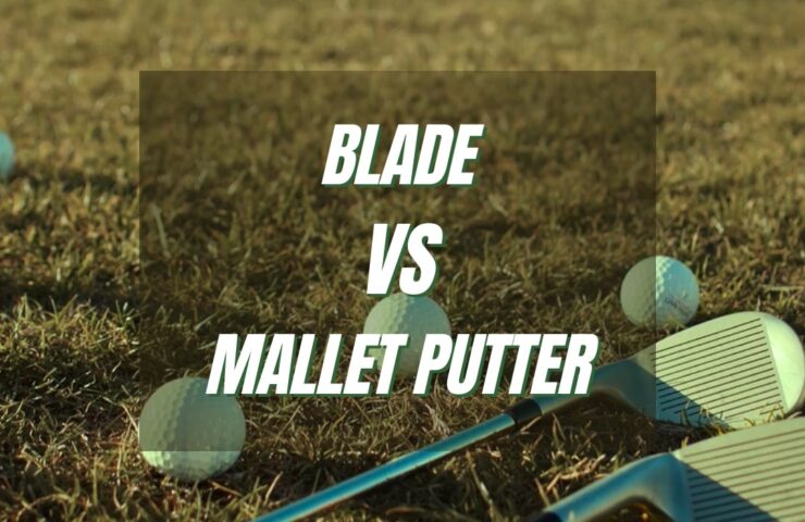 Blade vs. Mallet Putter - What type pf clubs is perfect for you