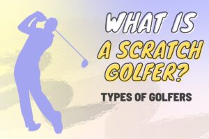 What is a Scratch Golfer? - Types of Golfers