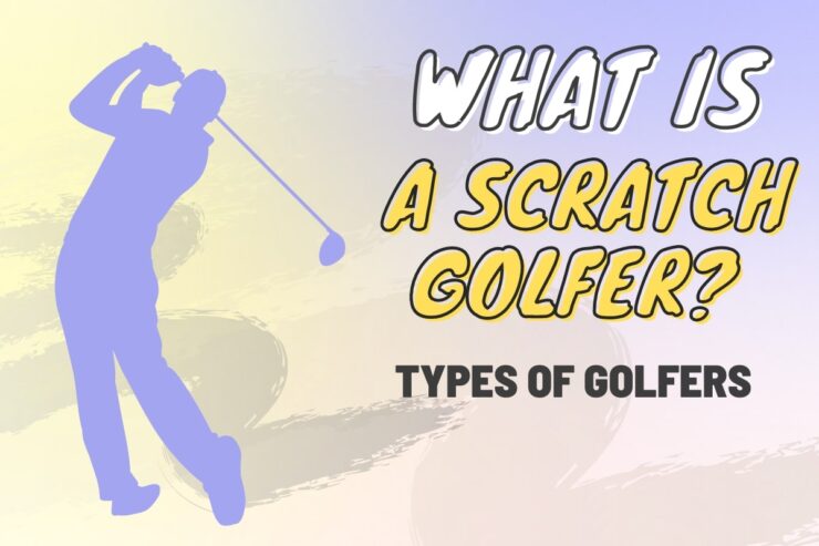 What is a Scratch Golfer - Find out all Types of Golfers