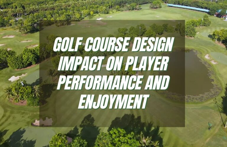How the Design of Golf Courses Impacts Player Performance and Enjoyment
