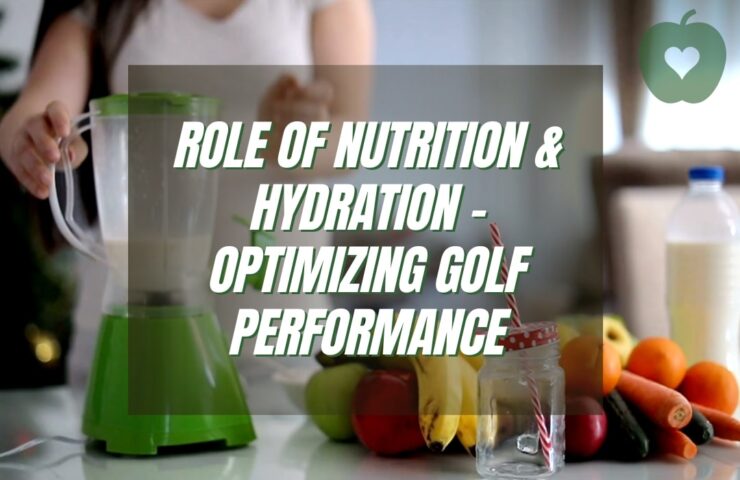 Mastering the Greens - How Nutrition and Hydration Impact Your Golf Performance