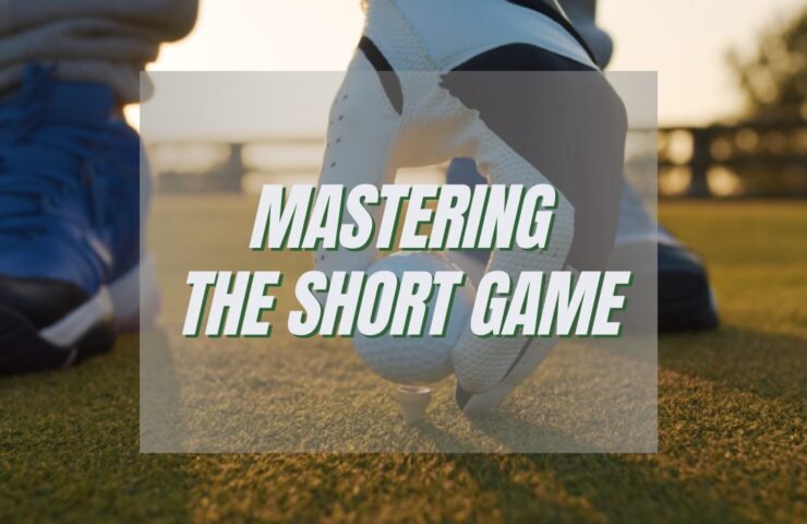 Putting and Chipping techniques for Mastering the Short golf Game