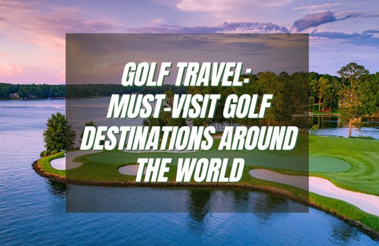 must-visit golf destinations
