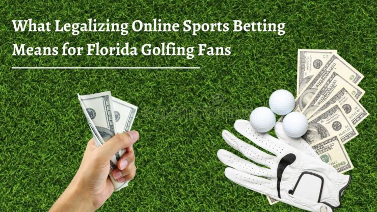 What Legalizing Online Sports Betting Means for Florida Golfing Fans